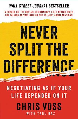 Never Split the Difference: Negotiating as if Your Life Depended on It af Chris Voss