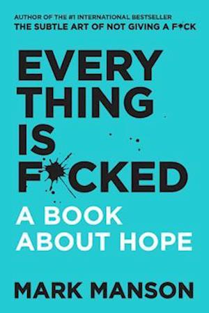 Everything is F*cked: A Book About Hope af Mark Manson