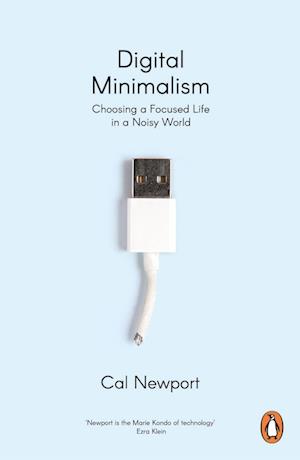 Digital Minimalism: Choosing a Focused Life in a Noisy World af Cal Newport