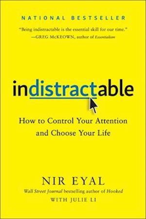 Indistractable: How to Control Your Attention and Choose Your Life af Nir Eyal